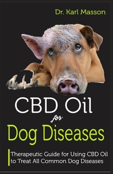 Paperback CBD Oil for Dog Diseases: Therapeutic Guide for Using CBD Oil to Treat All Common Dog Diseases Book