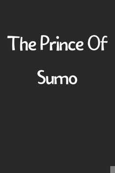 The Prince Of Sumo: Lined Journal, 120 Pages, 6 x 9, Funny Sumo Gift Idea, Black Matte Finish (The Prince Of Sumo Journal)