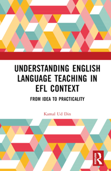 Hardcover Understanding English Language Teaching in EFL Context: From Idea to Practicality Book