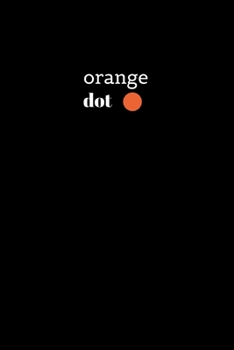 Paperback Orange dot: Orange dot-Simple Black minimalist minimalism Notebook/Journal.Simple yet beautiful Notebook for thoughts, ideas, list Book