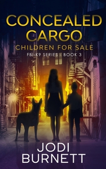 Concealed Cargo - Children for Sale - Book #3 of the FBI-K9