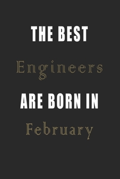 The best Engineers are born in February journal: Lined Engineers Diary Notebook, Journal or Planner and Engineers Gift,Thank You Gift for Engineers or Gift Idea for Retirement
