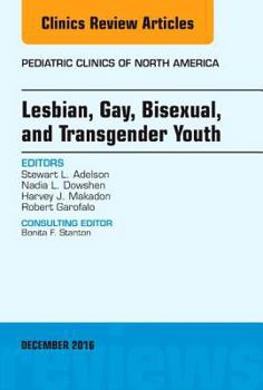 Hardcover Lesbian, Gay, Bisexual, and Transgender Youth, an Issue of Pediatric Clinics of North America: Volume 63-6 Book