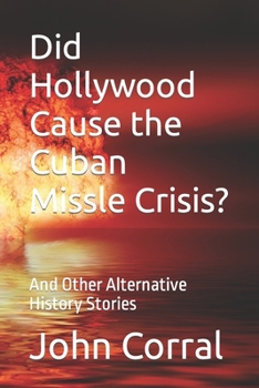 Paperback Did Hollywood Cause the Cuban Missle Crisis?: And Other Alternative History Stories Book