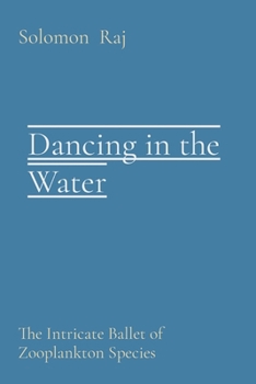 Paperback Dancing in the Water: The Intricate Ballet of Zooplankton Species Book