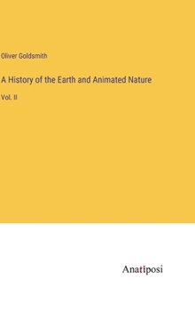 A History of the Earth and Animated Nature: Vol. II