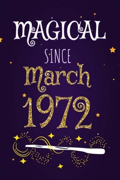 Magical Since March 1972: 120 blank pages of high quality white paper, 6" x 9" cute premium matte cover