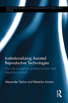 Paperback Institutionalizing Assisted Reproductive Technologies: The Role of Science, Professionalism, and Regulatory Control Book