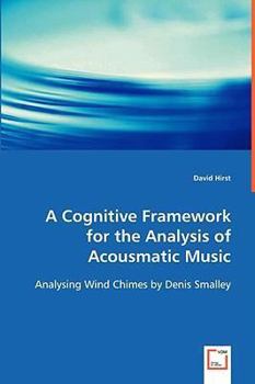 Paperback A Cognitive Framework for the Analysis of Acousmatic Music Book