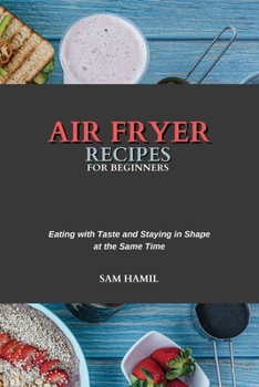 Air Fryer Recipes for Beginners: Eating with Taste and Staying in Shape at the Same Time