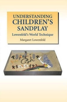 Paperback Understanding Children's Sandplay: Lowenfeld's World Technique Book