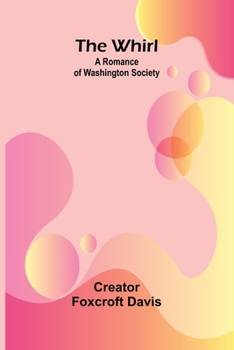The Whirl: A Romance of Washington Society