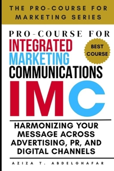 Paperback Pro-Course For Integrated Marketing Communications: Harmonizing Your Message Across Advertising, PR, and Digital Channels Book