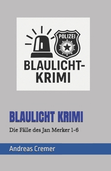 BLAULICHT KRIMI: Die Fälle des Jan Merker 1-6 (BLAULUCHT KRIMI Die Fälle des Jan Merker) (German Edition)