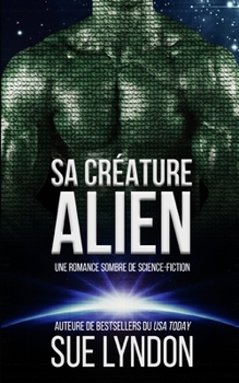 Sa créature alien: une romance sombre de science-fiction (French Edition)