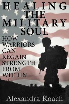 Paperback Healing the Military Soul: How Warriors Can Regain Strength from Within Book