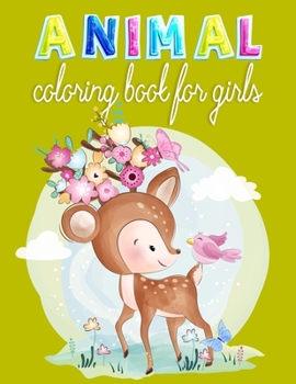 Animal Coloring Book For Girls: An animal Coloring Book with Fun, Easy, Adorable Animals, Relaxation and Baby Animals Coloring Pages for all ages Kids!