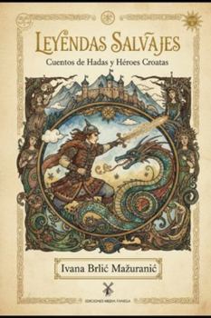 Leyendas salvajes: Cuentos de hadas y héroes croatas