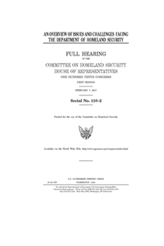 An overview of issues and challenges facing the Department of Homeland Security  : full hearing of the Committee on Homeland Security, House of ... Congress, first session, February 7, 2007.