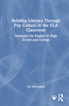 Hardcover Building Literacy Through Pop Culture in the Ela Classroom: Strategies for English in High School and College Book