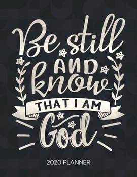Paperback Be Still And Know That I Am With God 2020 Planner: Weekly Planner with Christian Bible Verses or Quotes Inside Book