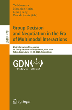 Group Decision and Negotiation in the Era of Multimodal Interactions: 23rd International Conference on Group Decision and Negotiation, GDN 2023, ... in Business Information Processing, 478)