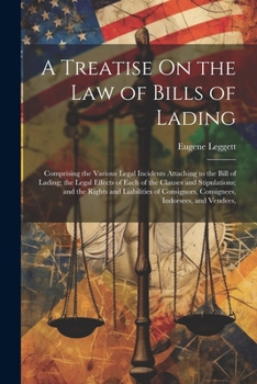 Paperback A Treatise On the Law of Bills of Lading: Comprising the Various Legal Incidents Attaching to the Bill of Lading; the Legal Effects of Each of the Cla Book