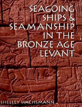 Seagoing Ships & Seamanship in the Bronze Age Levant - Book  of the Ed Rachal Foundation Nautical Archaeology Series