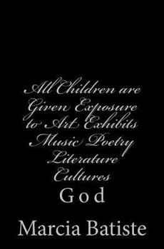 Paperback All Children are Given Exposure to Art Exhibits Music Poetry Literature Cultures: God Book