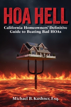 HOA HELL: California Homeowners' Definitive Guide to Beating Bad HOAs