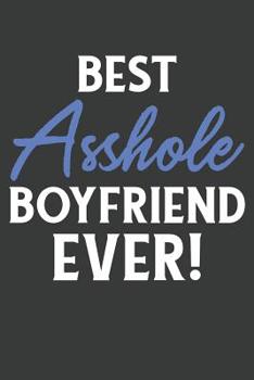 Paperback Best Asshole Boyfriend Ever!: Lined Journal: The Thoughtful Gift Card Alternative Book