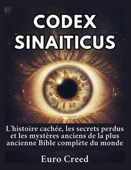Paperback Codex Sinaiticus: L'histoire cachée, les secrets perdus et les mystères anciens de la plus ancienne Bible complète du monde [French] Book
