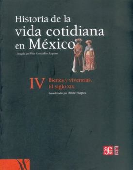 Paperback Historia de La Vida Cotidiana En Mexico: Tomo IV. Bienes y Vivencias--El Siglo XIX Book