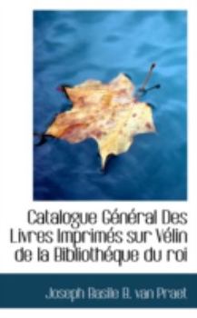 Paperback Catalogue General Des Livres Imprimes Sur Velin de La Bibliotheque Du Roi Book