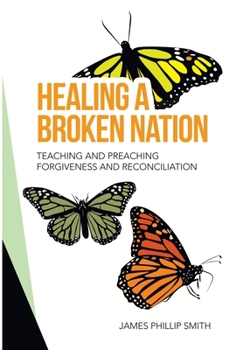 Hardcover Healing a Broken Nation: Teaching and Preaching Forgiveness and Reconciliation Book