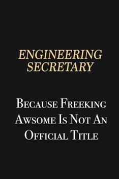 Paperback Engineering Secretary Because Freeking Awsome is not an official title: Writing careers journals and notebook. A way towards enhancement Book