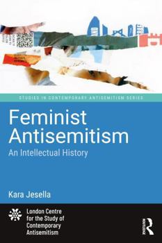 Paperback Feminist Antisemitism: An Intellectual History (Studies in Contemporary Antisemitism) Book