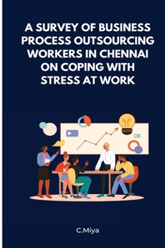 Paperback A Survey of Business Process Outsourcing Workers in Chennai On Coping with Stress at Work Book