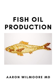 FISH OIL PRODUCTION: All You Need To Know to consume, And health benefit on fish oil production.