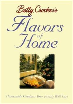 Hardcover Betty Crockers Flavors for Home: Homemade Goodness Your Family Will Love Book