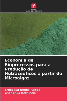 Paperback Economia de Bioprocessos para a Produção de Nutracêuticos a partir de Microalgas [Portuguese] Book