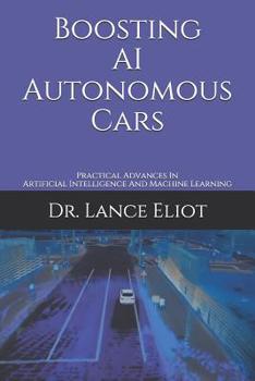 Paperback Boosting AI Autonomous Cars: Practical Advances In Artificial Intelligence And Machine Learning Book