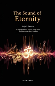 The Sound of Eternity: A Comprehensive Guide to Vedic Music for Ethnomusicology Scholars (Voices of Humanity: Music, Instruments & Sacred Sounds Through History)