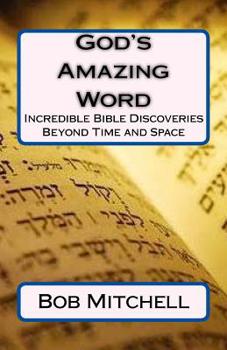 Paperback God's Amazing Word: Incredible Discoveries Within the Bible Proving a Divine Author Beyond Time and Space Book