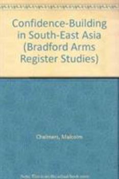 Confidence-Building in South-East Asia (Bradford Arms Register Studies, No 6)