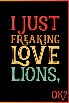 I Just Freaking Love Lions Ok: Animal Shelters or Rescues Adoption Notebook Flower Wide Ruled Lined Journal 6x9 Inch ( Legal ruled ) Family Gift Idea Mom Dad or Kids in Holidays - Cute 70s Retro Cover