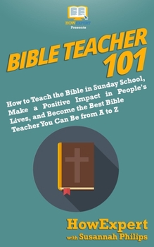 Paperback Bible Teacher 101: How to Teach the Bible in Sunday School, Make a Positive Impact in People's Lives, and Become the Best Bible Teacher Y Book