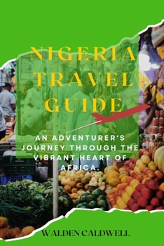 Paperback Nigeria Travel Guide: An Adventurer's Journey through the Vibrant Heart of Africa. Book