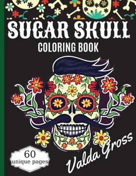 Paperback Sugar Skull Coloring Book: A Day of the Dead Coloring Book with Fun Skull Designs, Beautiful Gothic Women, and Easy Patterns for Relaxation (Dia Book