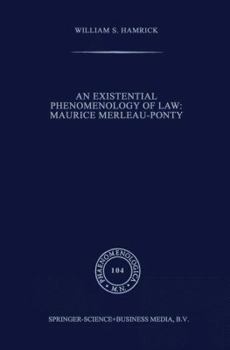 An Existential Phenomenology of Law: Maurice Merleau-Ponty (Phaenomenologica)